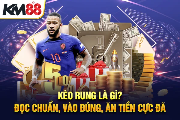 Kèo rung là gì?