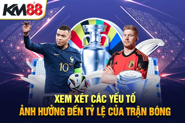 Xem xét các yếu tố ảnh hưởng đến tỷ lệ của trận bóng